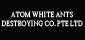 Atom White Ant Destroying Co. Pte Ltd